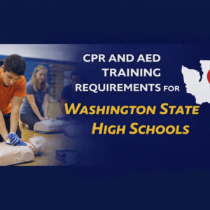 CPR and AED Training Requirements for Washington State High Schools