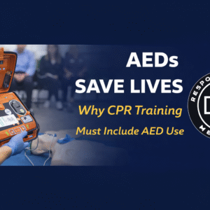 AEDs Save Lives: Why CPR Training Must Include AED Use