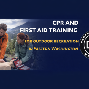 CPR and First Aid Training for Outdoor Recreation in Eastern Washington