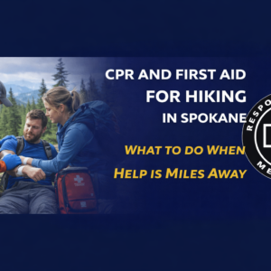 CPR and First Aid for Hiking in Spokane What to Do When Help Is Miles Away