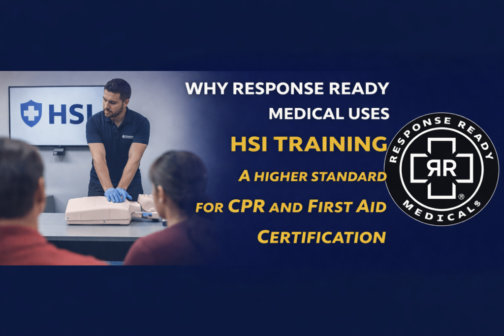 Why Response Ready Medical Uses HSI Training A Higher Standard for CPR and First Aid Certification